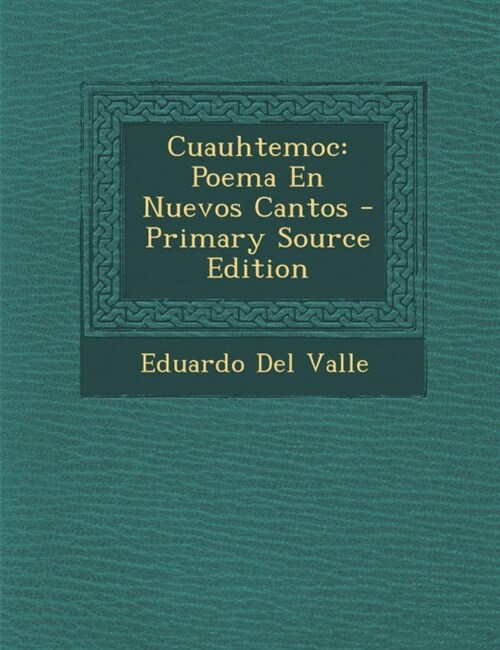 Cuauhtemoc: Poema En Nuevos Cantos - Primary Source Edition (Paperback)