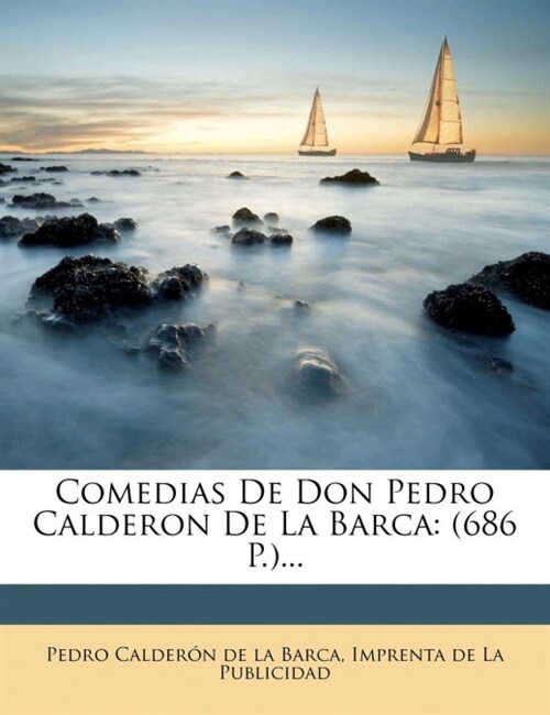 Comedias De Don Pedro Calderon De La Barca: (686 P.)... (Paperback)