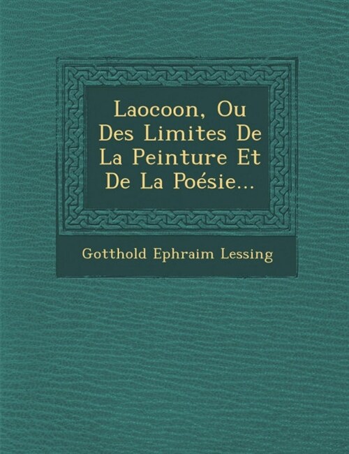 Laocoon, Ou Des Limites De La Peinture Et De La Po?ie... (Paperback)