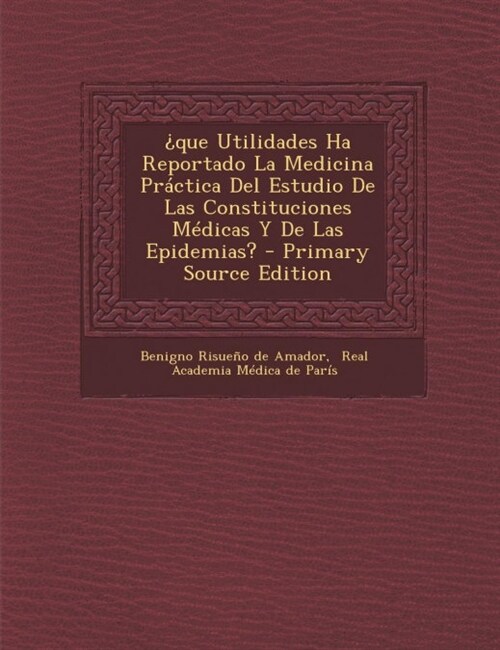 퓉ue Utilidades Ha Reportado La Medicina Pr?tica Del Estudio De Las Constituciones M?icas Y De Las Epidemias? - Primary Source Edition (Paperback)