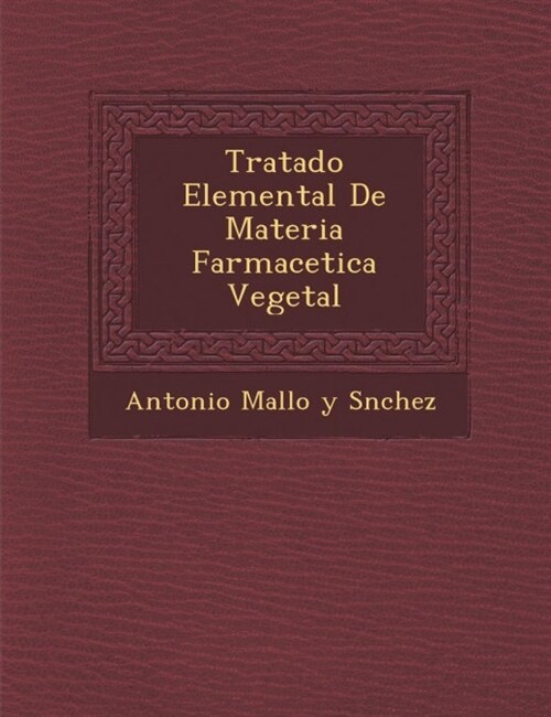 Tratado Elemental de Materia Farmace Tica Vegetal (Paperback)