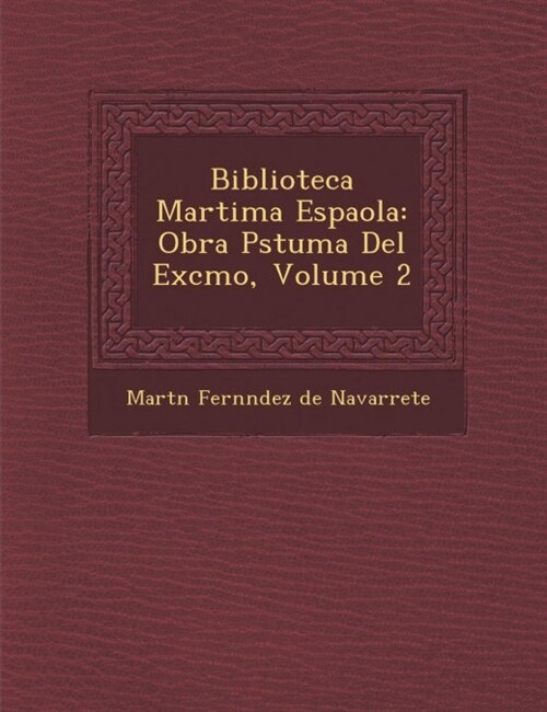 Biblioteca Mar Tima Espa Ola: Obra P Stuma del Excmo, Volume 2 (Paperback)