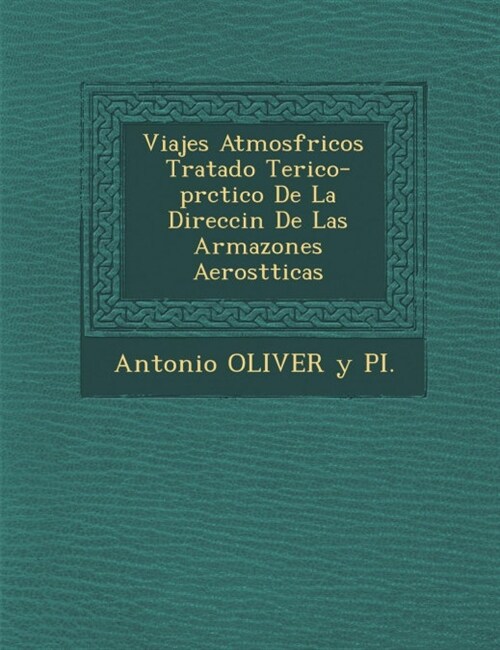 Viajes Atmosf Ricos Tratado Te Rico-PR Ctico de La Direcci N de Las Armazones Aerost Ticas (Paperback)