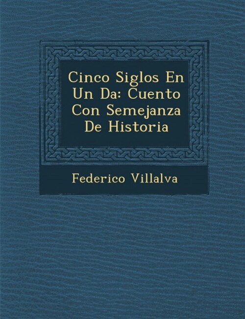 Cinco Siglos En Un D�a: Cuento Con Semejanza De Historia (Paperback)