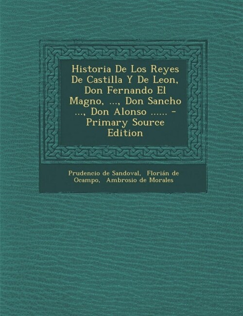 Historia De Los Reyes De Castilla Y De Leon, Don Fernando El Magno, ..., Don Sancho ..., Don Alonso ...... (Paperback)