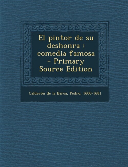 El pintor de su deshonra: comedia famosa (Paperback)