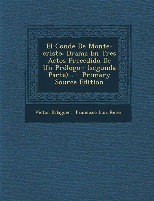 El Conde de Monte-Cristo: Drama En Tres Actos Precedido de Un Prologo: (Segunda Parte)... - Primary Source Edition (Paperback)