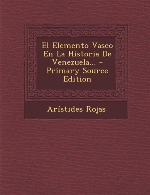 El Elemento Vasco En La Historia De Venezuela... - Primary Source Edition (Paperback)