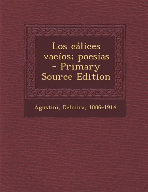 Los Calices Vacios; Poesias - Primary Source Edition (Paperback)