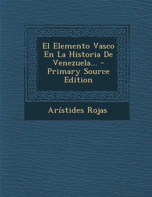 El Elemento Vasco En La Historia de Venezuela... - Primary Source Edition (Paperback)