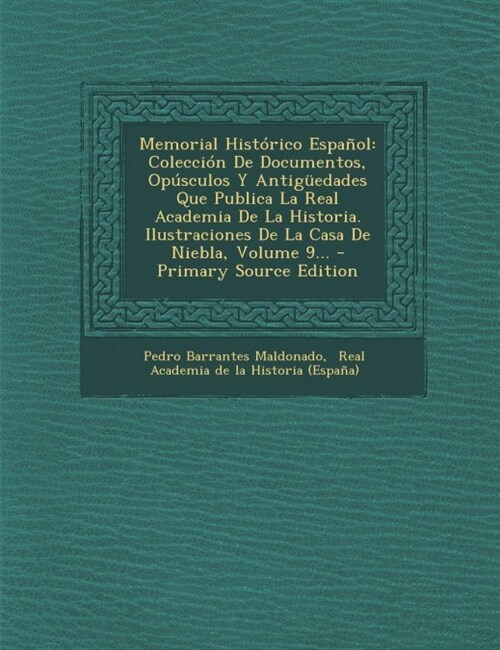 Memorial Hist?ico Espa?l: Colecci? De Documentos, Op?culos Y Antig?dades Que Publica La Real Academia De La Historia. Ilustraciones De La Cas (Paperback)