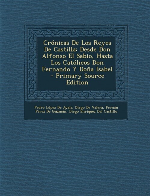 Cr?icas De Los Reyes De Castilla: Desde Don Alfonso El Sabio, Hasta Los Cat?icos Don Fernando Y Do? Isabel (Paperback)