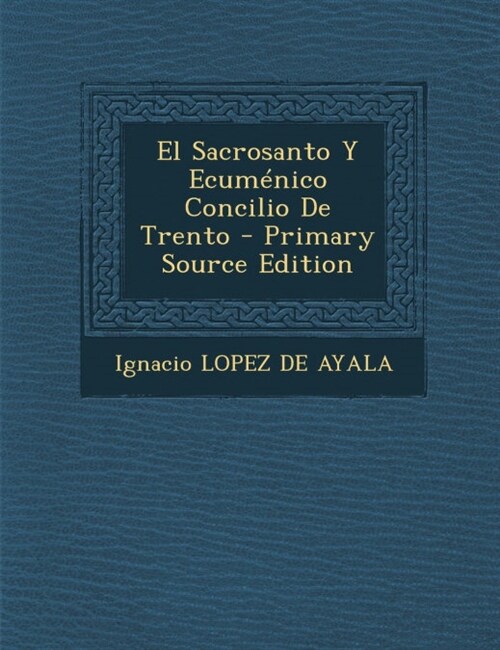 El Sacrosanto Y Ecum?ico Concilio De Trento - Primary Source Edition (Paperback)