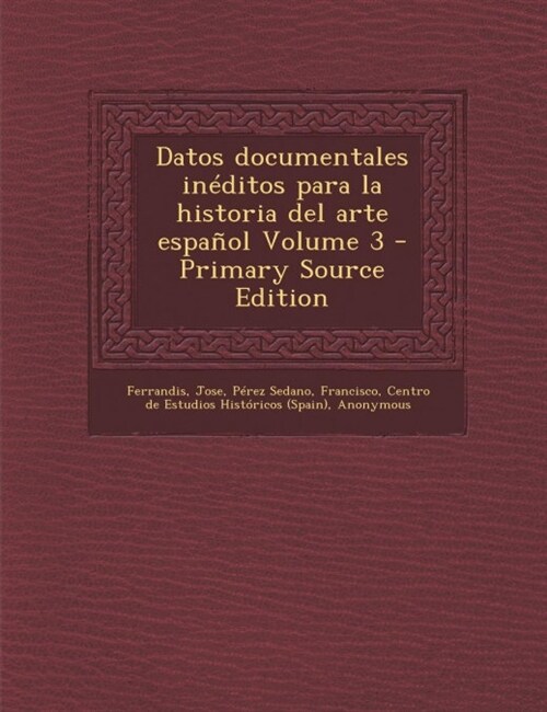 Datos documentales in?itos para la historia del arte espa?l Volume 3 (Paperback)