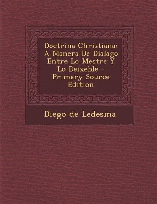 Doctrina Christiana: A Manera De Dialago Entre Lo Mestre Y Lo Deixeble (Paperback)