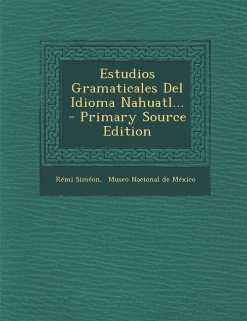 Estudios Gramaticales Del Idioma Nahuatl... (Paperback)