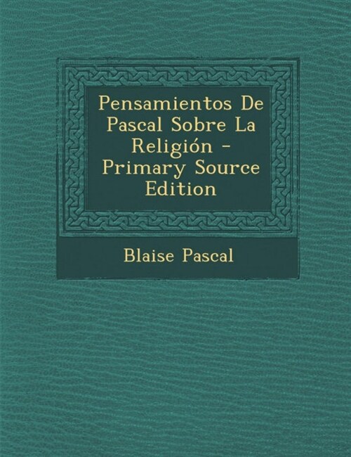 Pensamientos De Pascal Sobre La Religi? - Primary Source Edition (Paperback)