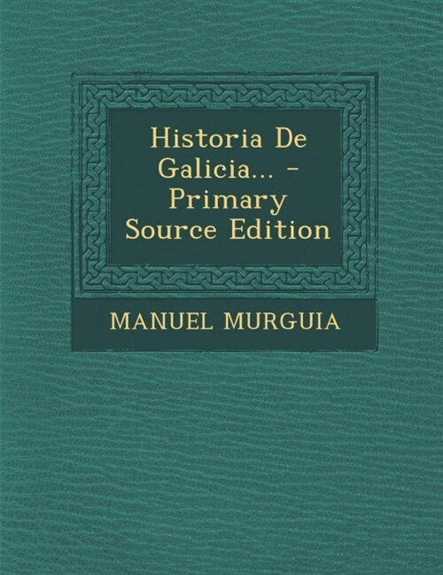 Historia de Galicia... - Primary Source Edition (Paperback)