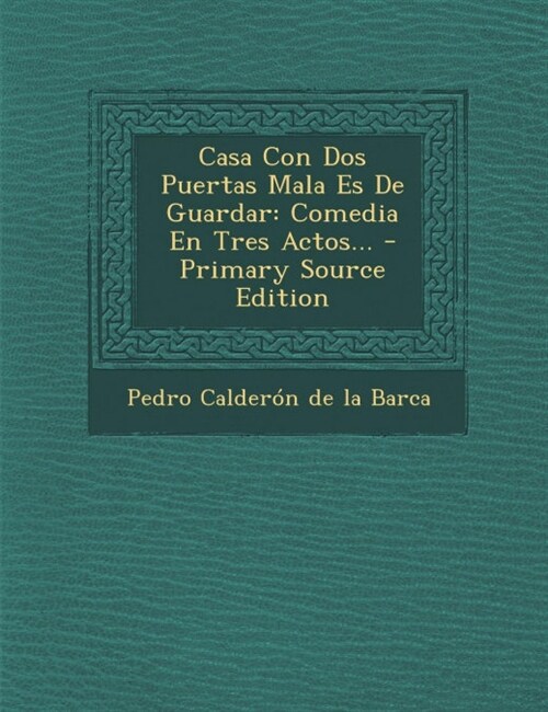 Casa Con Dos Puertas Mala Es De Guardar: Comedia En Tres Actos... (Paperback)