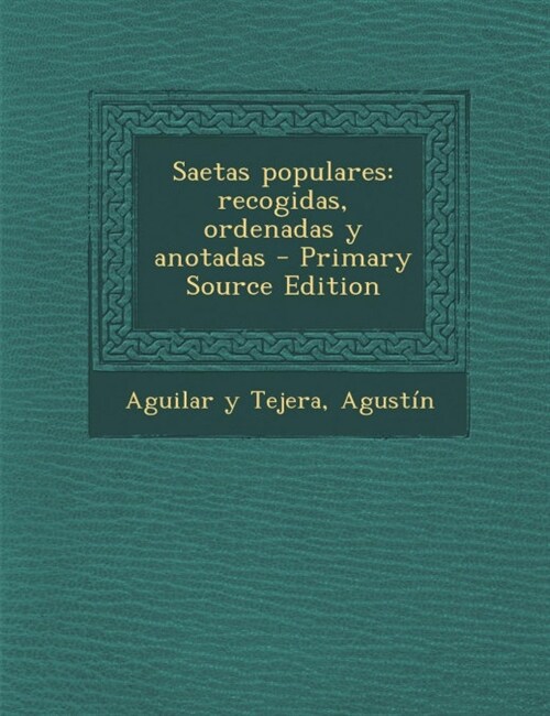 Saetas populares: recogidas, ordenadas y anotadas - Primary Source Edition (Paperback)