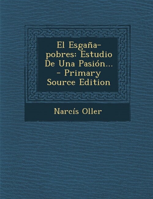 El Esga?-pobres: Estudio De Una Pasi?... (Paperback)