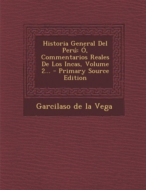Historia General Del Per? ? Commentarios Reales De Los Incas, Volume 2... - Primary Source Edition (Paperback)