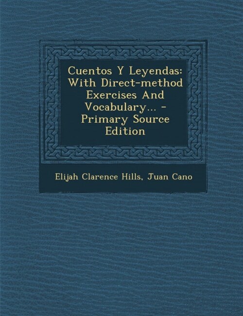 Cuentos y Leyendas: With Direct-Method Exercises and Vocabulary... - Primary Source Edition (Paperback)