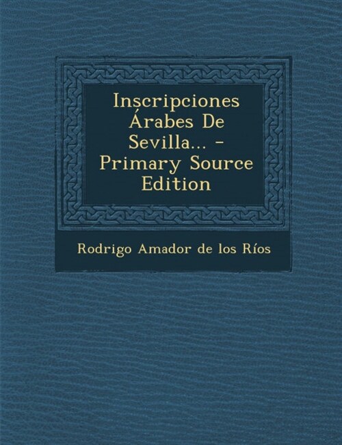 Inscripciones Arabes de Sevilla... - Primary Source Edition (Paperback)