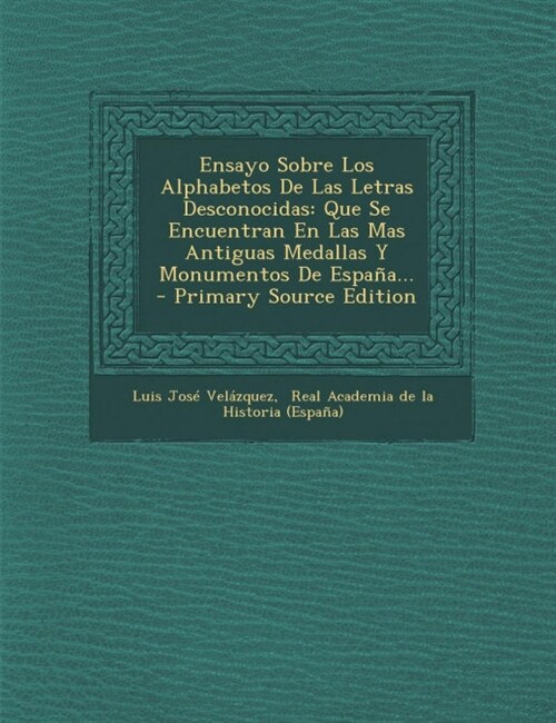 Ensayo Sobre Los Alphabetos de Las Letras Desconocidas: Que Se Encuentran En Las Mas Antiguas Medallas y Monumentos de Espana... - Primary Source Edit (Paperback)