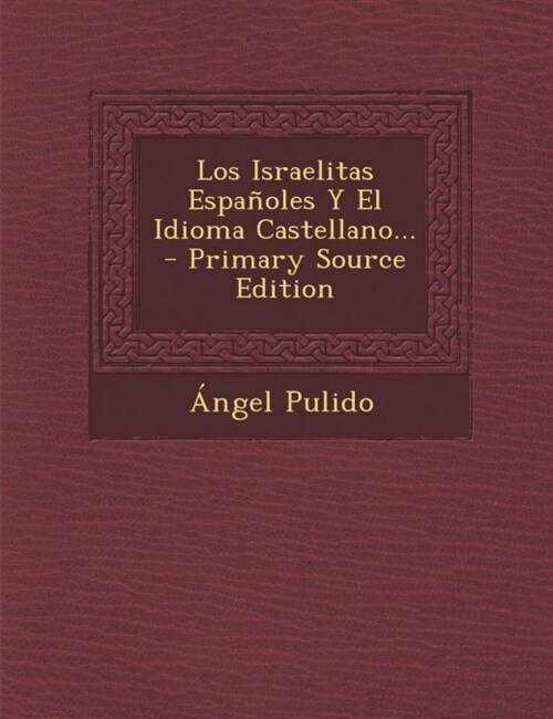 Los Israelitas Espa?les Y El Idioma Castellano... (Paperback)