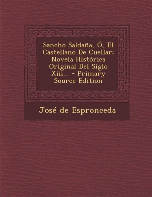 Sancho Saldana, O, El Castellano de Cuellar: Novela Historica Original del Siglo XIII... - Primary Source Edition (Paperback)
