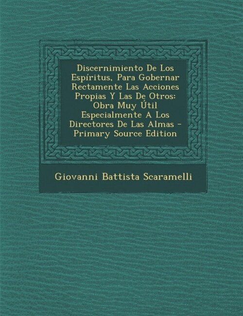 Discernimiento De Los Esp?itus, Para Gobernar Rectamente Las Acciones Propias Y Las De Otros: Obra Muy ?il Especialmente A Los Directores De Las Alm (Paperback)