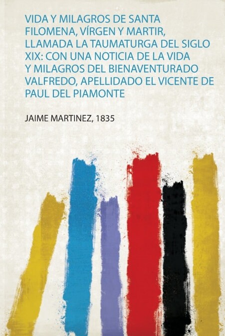VIDA Y MILAGROS DE SANTA FILOMENA, VIRGEN Y MARTIR, LLAMADA (Book)