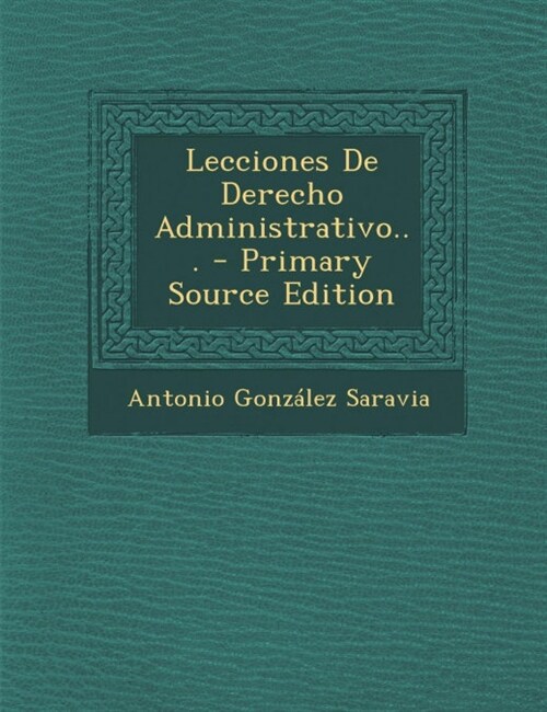 Lecciones De Derecho Administrativo... - Primary Source Edition (Paperback)