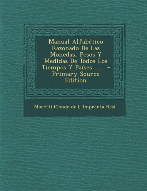 Manual Alfab?ico Razonado De Las Monedas, Pesos Y Medidas De Todos Los Tiempos Y Pa?es ...... (Paperback)