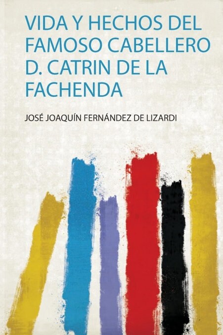 VIDA Y HECHOS DEL FAMOSO CABELLERO D. CATRIN DE LA FACHENDA (Book)