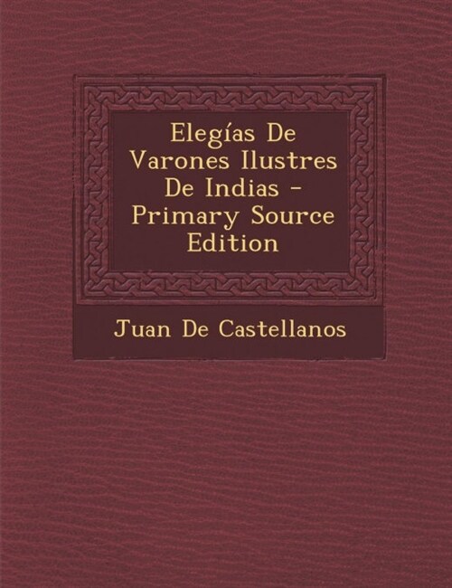 Eleg?s De Varones Ilustres De Indias (Paperback)