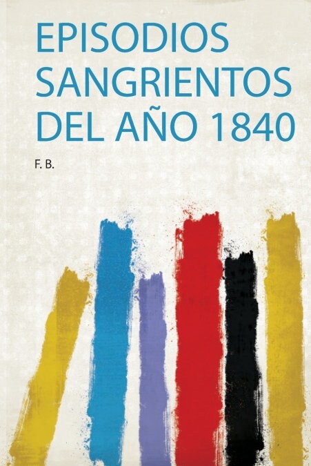 EPISODIOS SANGRIENTOS DEL ANO 1840 (Book)