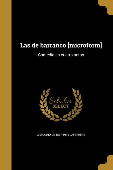 Las de barranco [microform]: Comedia en cuatro actos (Paperback)