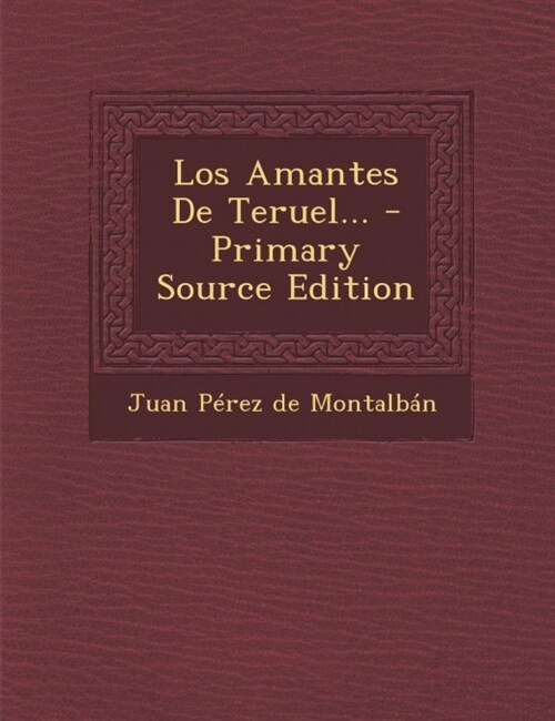 Los Amantes de Teruel... - Primary Source Edition (Paperback)