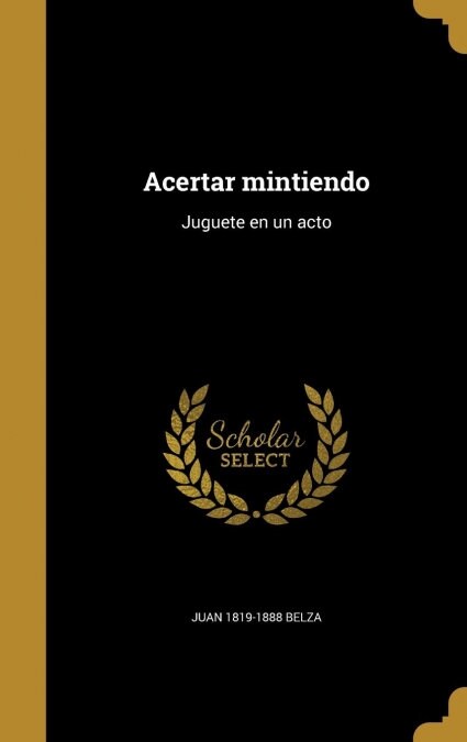 Acertar mintiendo: Juguete en un acto (Hardcover)