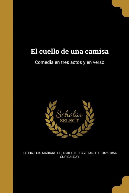 El cuello de una camisa: Comedia en tres actos y en verso (Paperback)