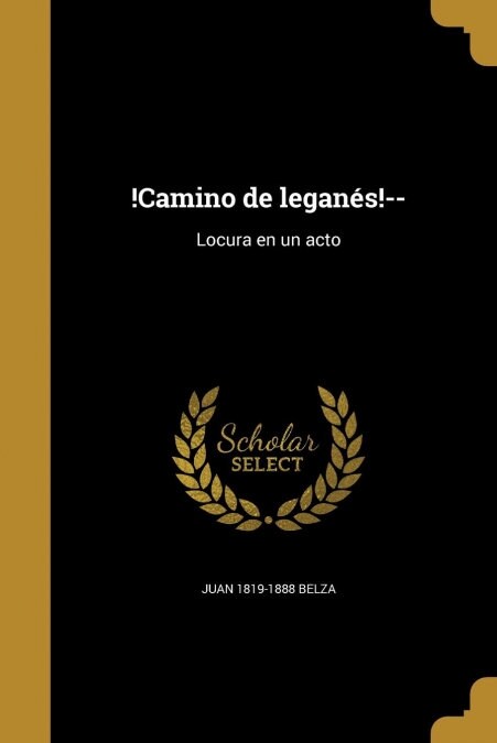 !Camino de legan?!--: Locura en un acto (Paperback)