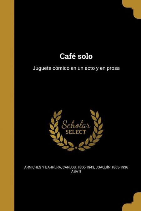 Caf?solo: Juguete c?ico en un acto y en prosa (Paperback)