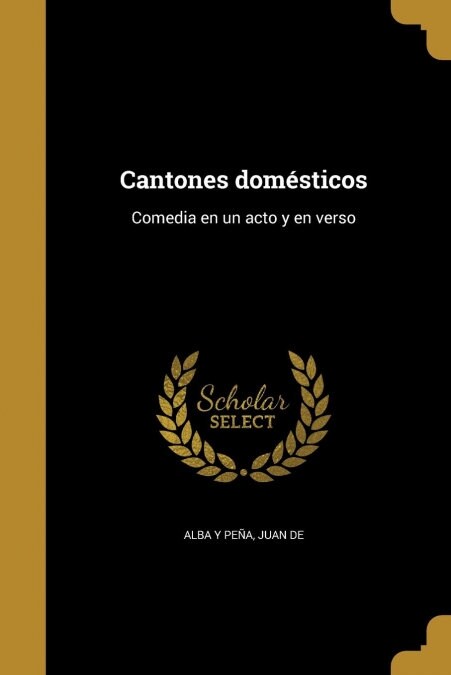 Cantones dom?ticos: Comedia en un acto y en verso (Paperback)