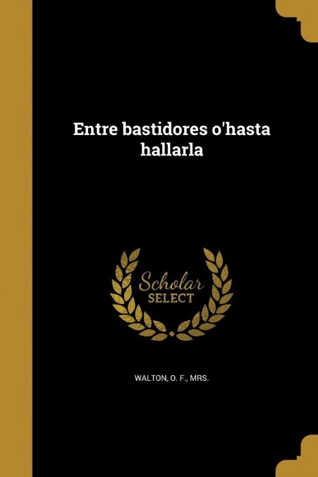 Entre bastidores ohasta hallarla (Paperback)