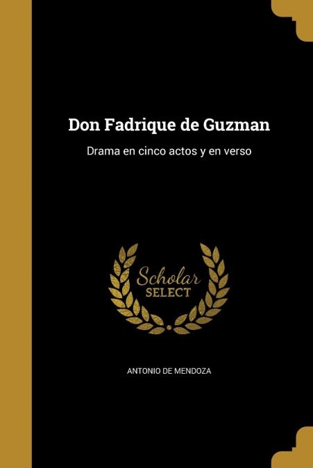 Don Fadrique de Guzman: Drama en cinco actos y en verso (Paperback)