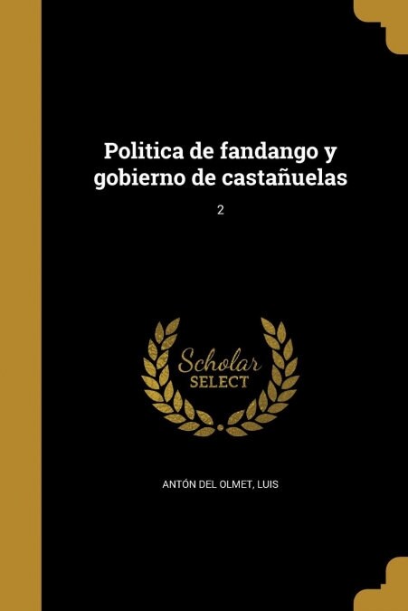 Politica de fandango y gobierno de casta?elas; 2 (Paperback)