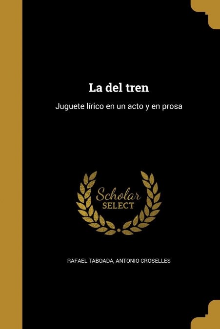 La del tren: Juguete l?ico en un acto y en prosa (Paperback)