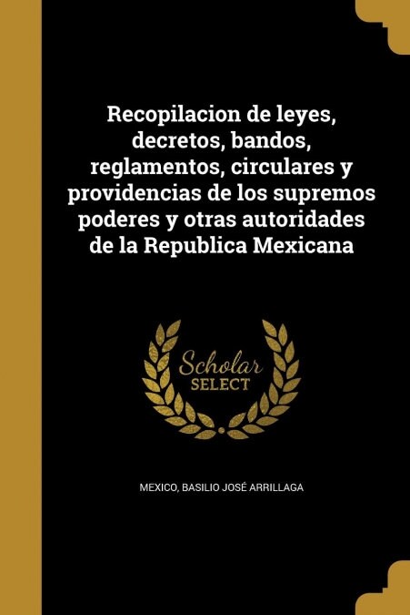 RECOPILACION DE LEYES, DECRETOS, BANDOS, REGLAMENTOS, CIRCUL (Book)